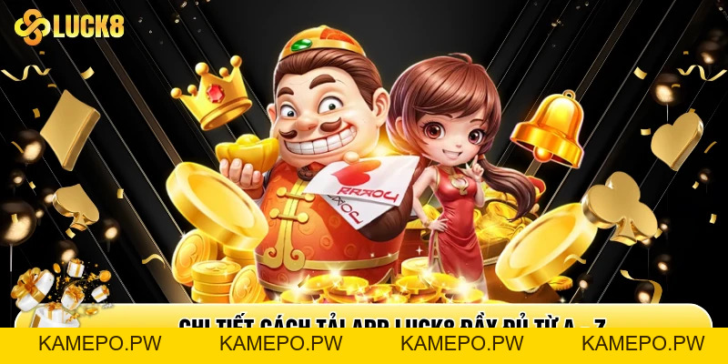 Tải App Luck8 - Cơ Hội Giải Trí Trực Tuyến Trong Tầm Tay - Kamepo