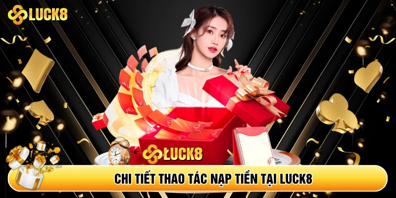 Nạp Tiền Luck8 - Giao Dịch Nhanh Chóng Trong Vòng Vài Phút - Kamepo