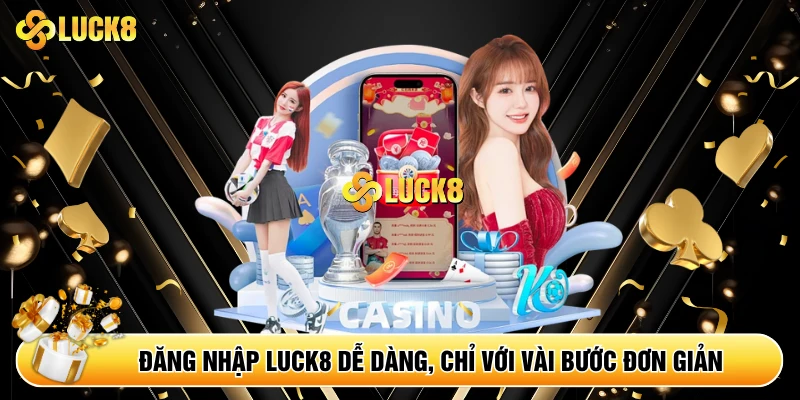 Hướng Dẫn Đăng Nhập Luck8 - Truy Cập Nhà Cái Luck8 Nhanh - Kamepo