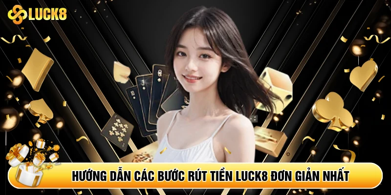 Rút Tiền Luck8 - Hướng Dẫn Rút Tiền Nhà Cái Luck8 Nhanh - Kamepo