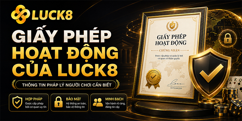 Giấy Phép Hoạt Động Của Luck8: Thông Tin Pháp Lý Người Chơi Cần Biết - Luck8 - Kamepo