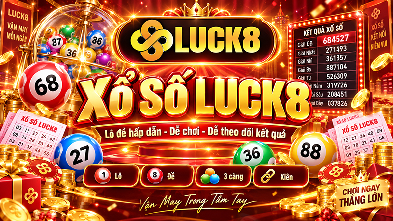 Xổ Số LUCK8 – Sảnh Lô Đề Nhiều Kèo, Dễ Chơi, Dễ Theo Dõi - Luck8 - Kamepo